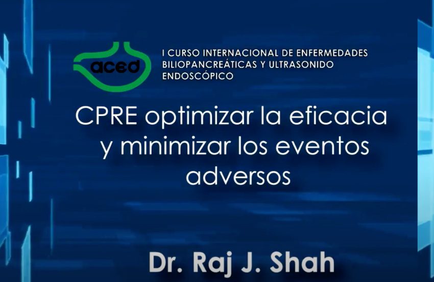  CPRE optimizar la eficacia y minimizar los eventos adversos – Dr Raj J. Shah